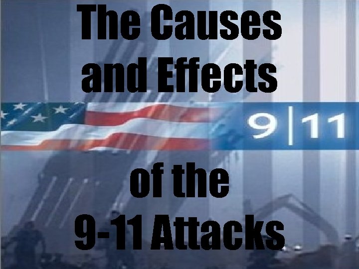 The Causes and Effects of the 9 -11 Attacks 