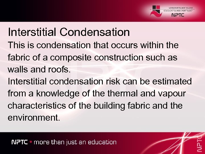 Interstitial Condensation This is condensation that occurs within the fabric of a composite construction