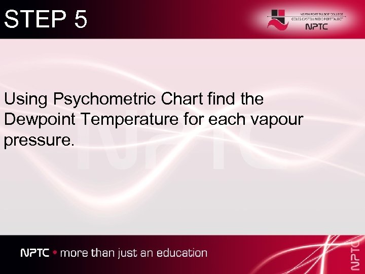 STEP 5 Using Psychometric Chart find the Dewpoint Temperature for each vapour pressure. 