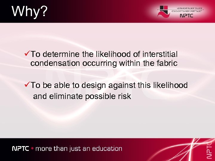 Why? üTo determine the likelihood of interstitial condensation occurring within the fabric üTo be