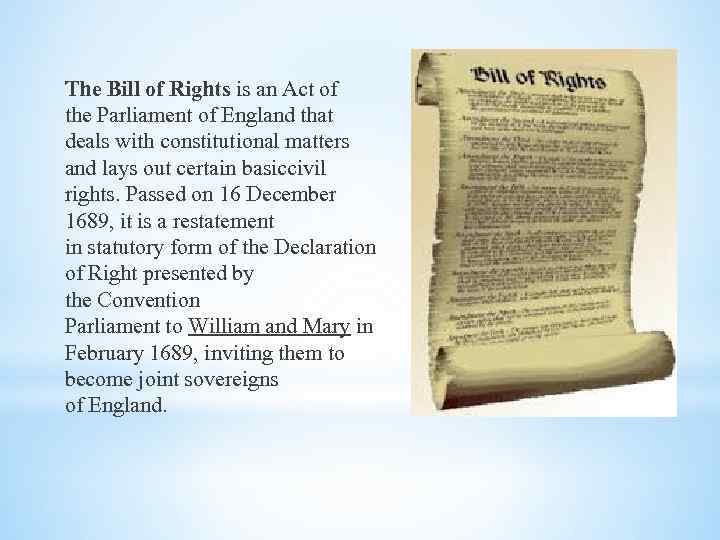 The Bill of Rights is an Act of the Parliament of England that deals