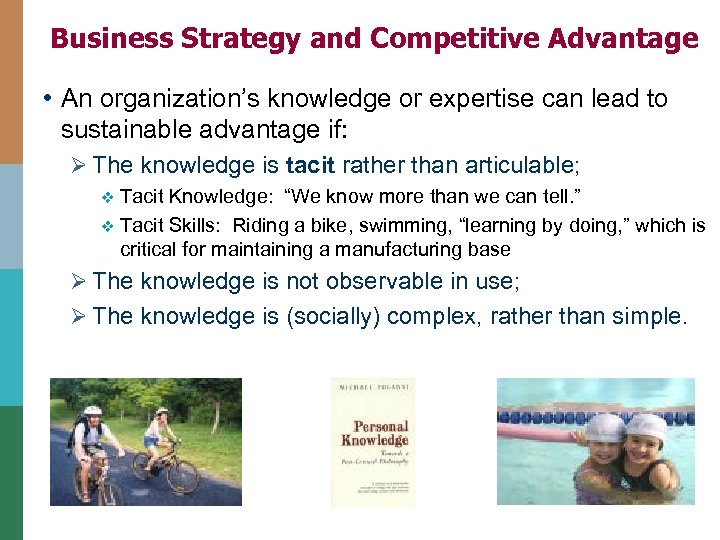 Business Strategy and Competitive Advantage • An organization’s knowledge or expertise can lead to