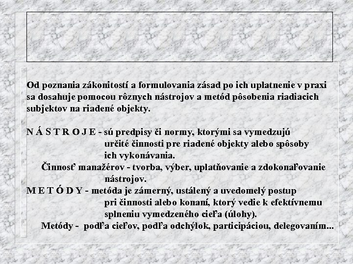 Od poznania zákonitostí a formulovania zásad po ich uplatnenie v praxi sa dosahuje pomocou