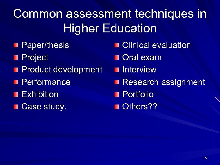 Common assessment techniques in Higher Education Paper/thesis Project Product development Performance Exhibition Case study.