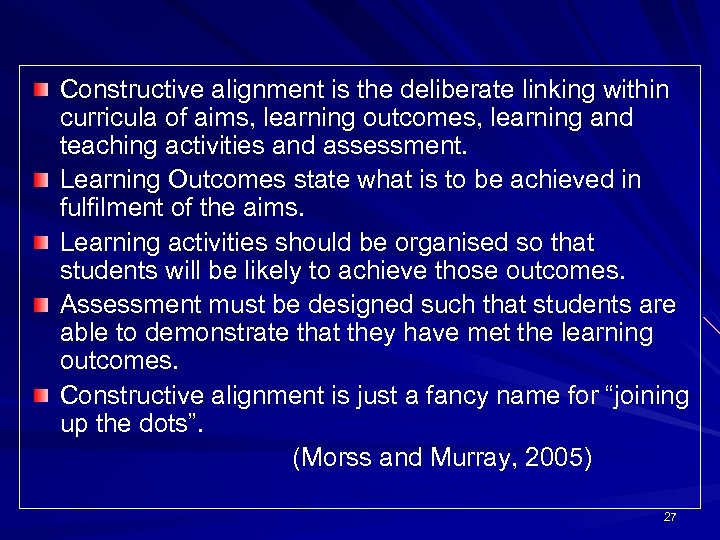 Constructive alignment is the deliberate linking within curricula of aims, learning outcomes, learning and