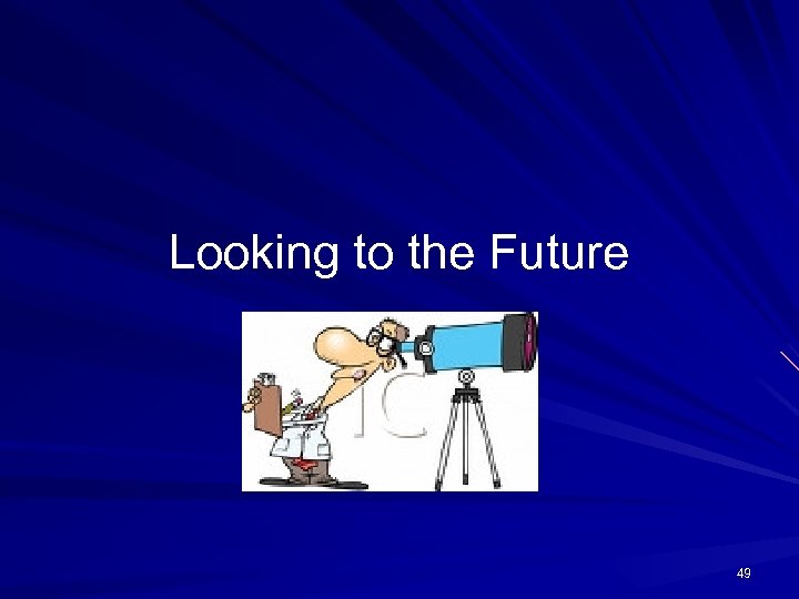 Looking to the Future 49 