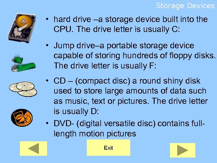 Storage Devices • hard drive –a storage device built into the CPU. The drive