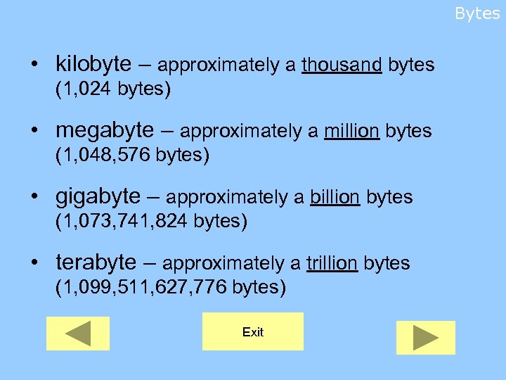 Bytes • kilobyte – approximately a thousand bytes (1, 024 bytes) • megabyte –