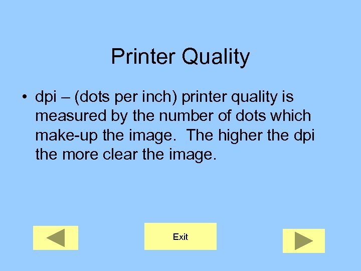 Printer Quality • dpi – (dots per inch) printer quality is measured by the