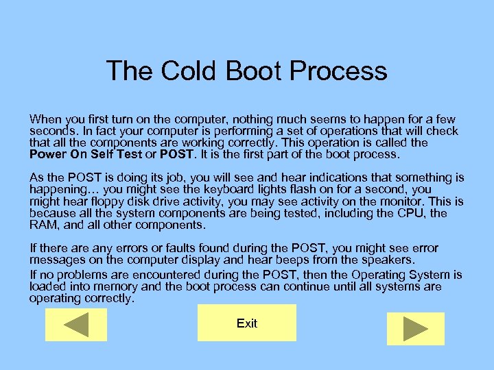 The Cold Boot Process When you first turn on the computer, nothing much seems