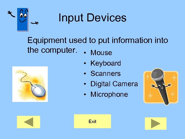 Input Devices Equipment used to put information into the computer. • Mouse • •