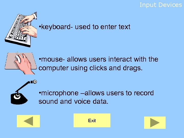 Input Devices • keyboard- used to enter text • mouse- allows users interact with