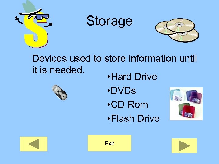 Storage Devices used to store information until it is needed. • Hard Drive •