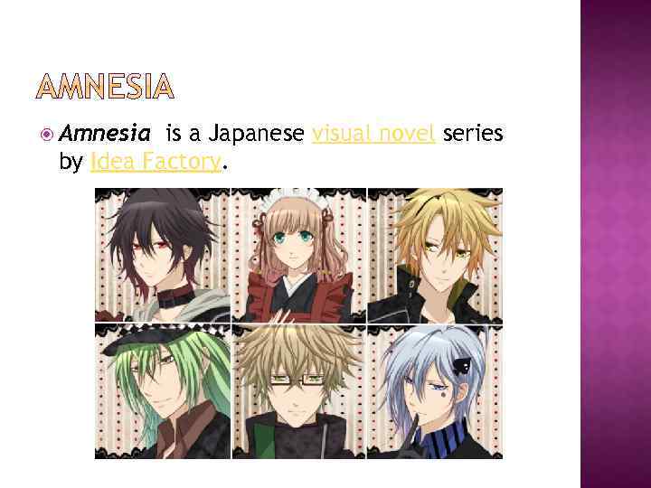  Amnesia is a Japanese visual novel series by Idea Factory. 