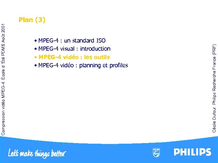  • MPEG-4 : un standard ISO • MPEG-4 visual : introduction • MPEG-4