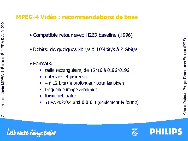  • Débits: de quelques kbit/s à 10 Mbit/s à ? Gbit/s • Formats:
