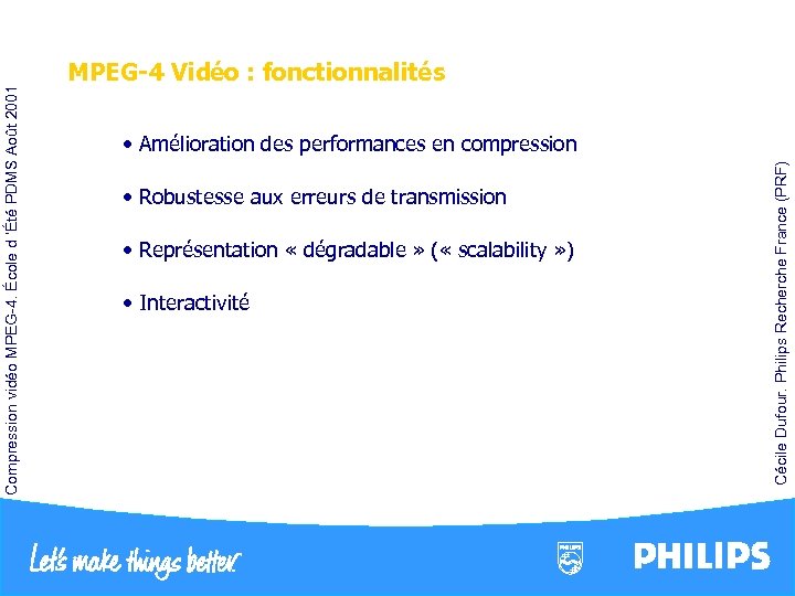  • Robustesse aux erreurs de transmission • Représentation « dégradable » ( «