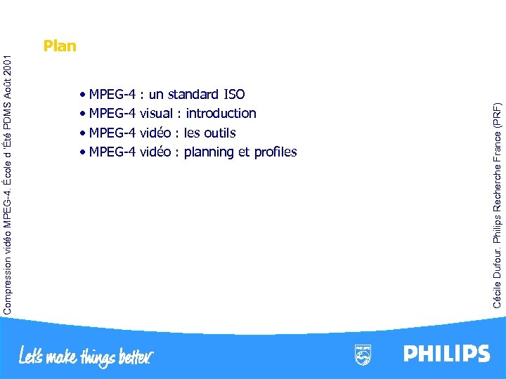  • MPEG-4 : un standard ISO • MPEG-4 visual : introduction • MPEG-4