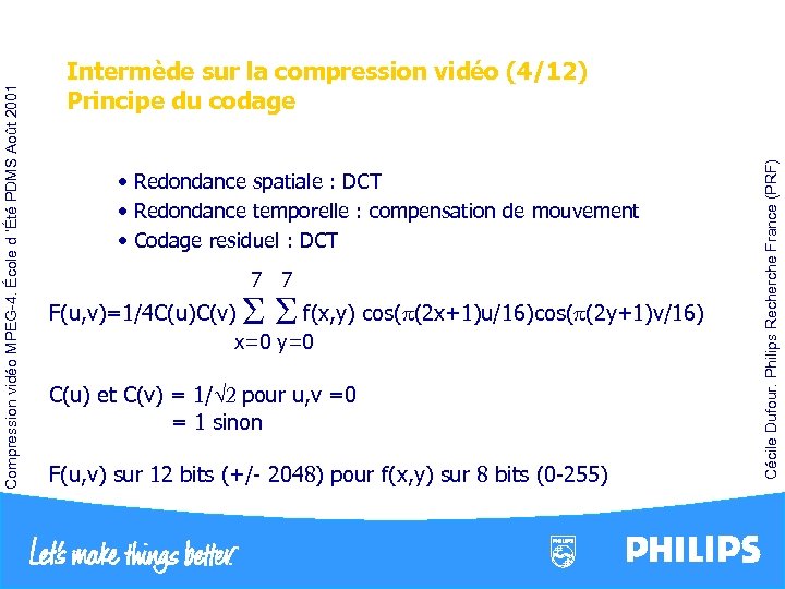  • Redondance spatiale : DCT • Redondance temporelle : compensation de mouvement •