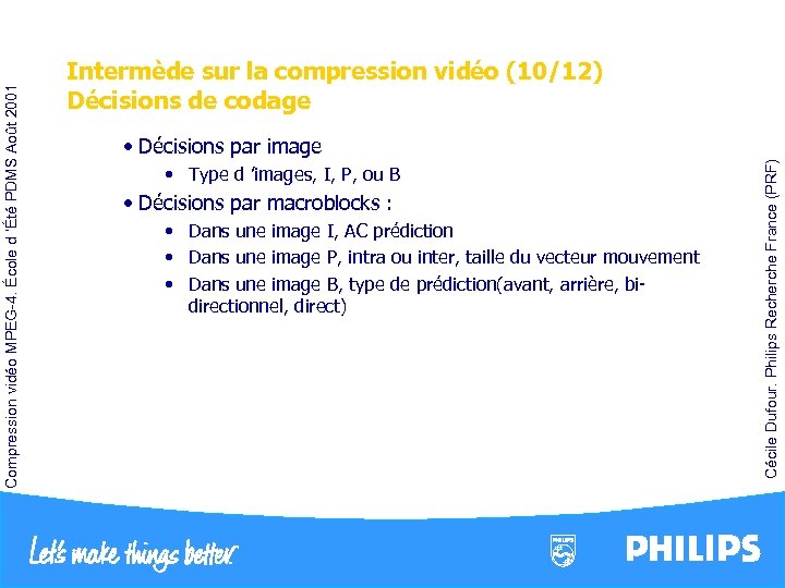  • Type d ’images, I, P, ou B • Décisions par macroblocks :