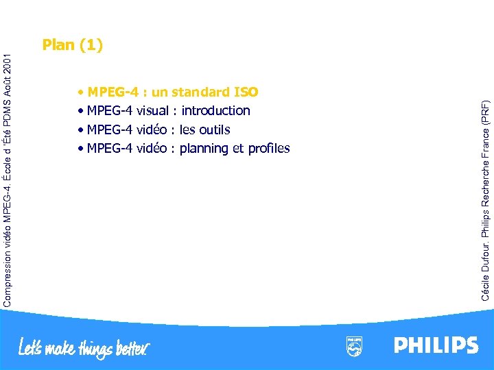  • MPEG-4 : un standard ISO • MPEG-4 visual : introduction • MPEG-4