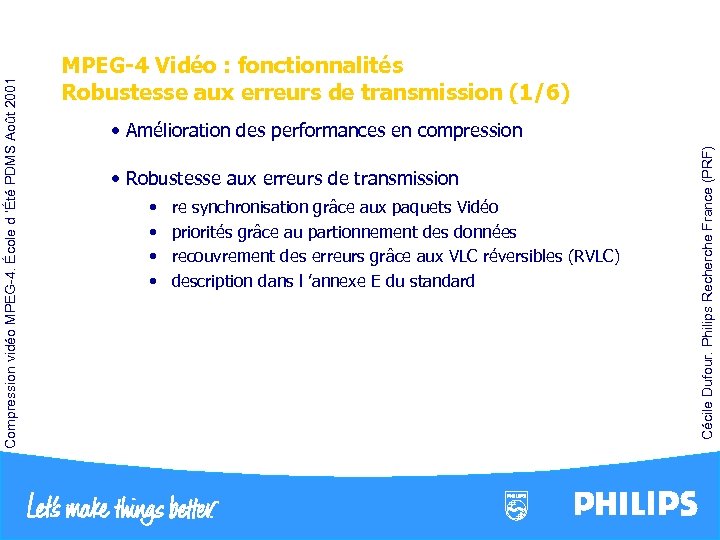  • Robustesse aux erreurs de transmission • • re synchronisation grâce aux paquets
