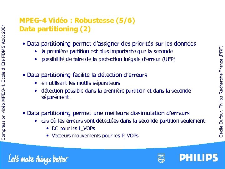  • la première partition est plus importante que la seconde • possibilité de