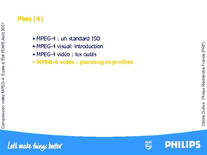  • MPEG-4 : un standard ISO • MPEG-4 visual: introduction • MPEG-4 vidéo