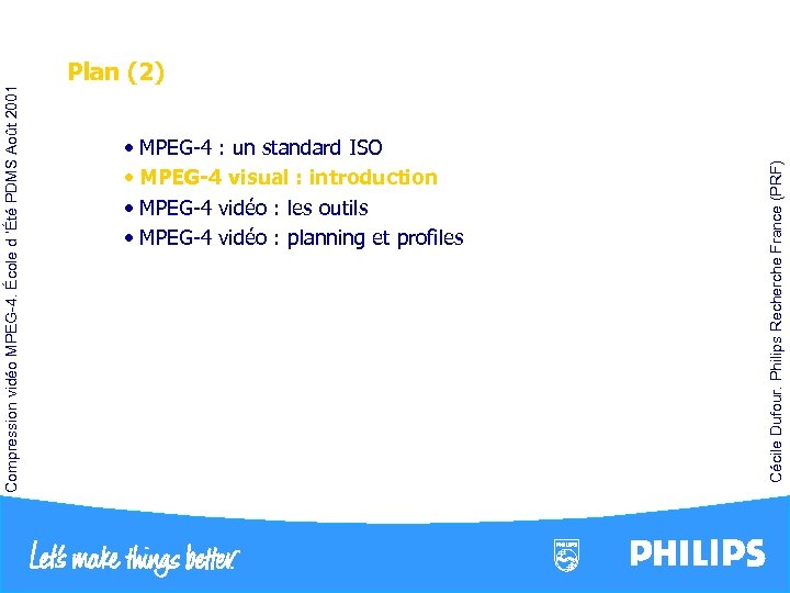  • MPEG-4 : un standard ISO • MPEG-4 visual : introduction • MPEG-4