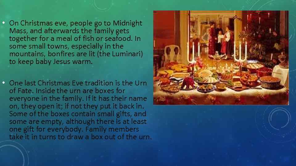  • On Christmas eve, people go to Midnight Mass, and afterwards the family