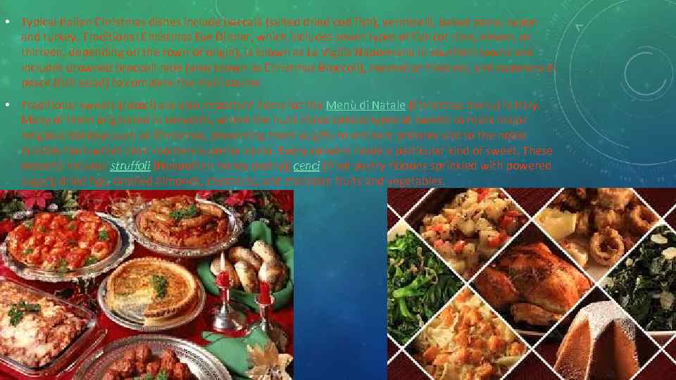  • Typical Italian Christmas dishes include baccalà (salted dried cod fish), vermicelli, baked