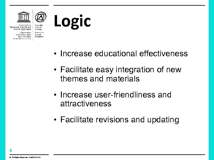 Logic • Increase educational effectiveness • Facilitate easy integration of new themes and materials