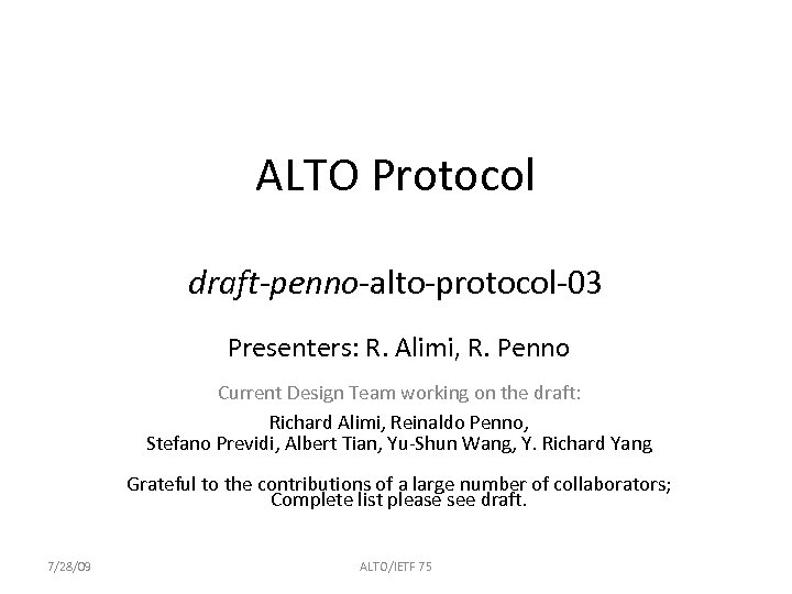 ALTO Protocol draft-penno-alto-protocol-03 Presenters: R. Alimi, R. Penno Current Design Team working on the
