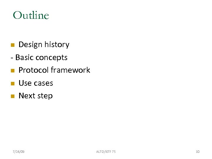 Outline Design history - Basic concepts Protocol framework Use cases Next step 7/28/09 ALTO/IETF