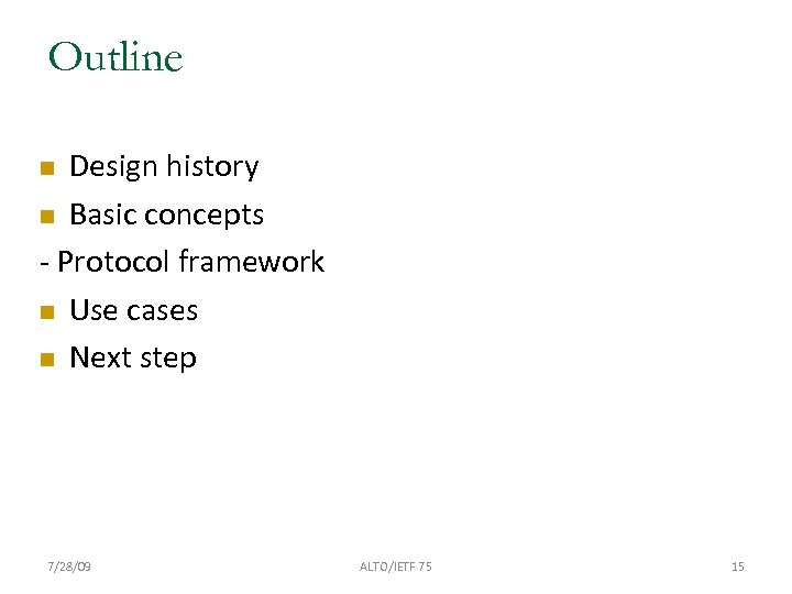 Outline Design history Basic concepts - Protocol framework Use cases Next step 7/28/09 ALTO/IETF