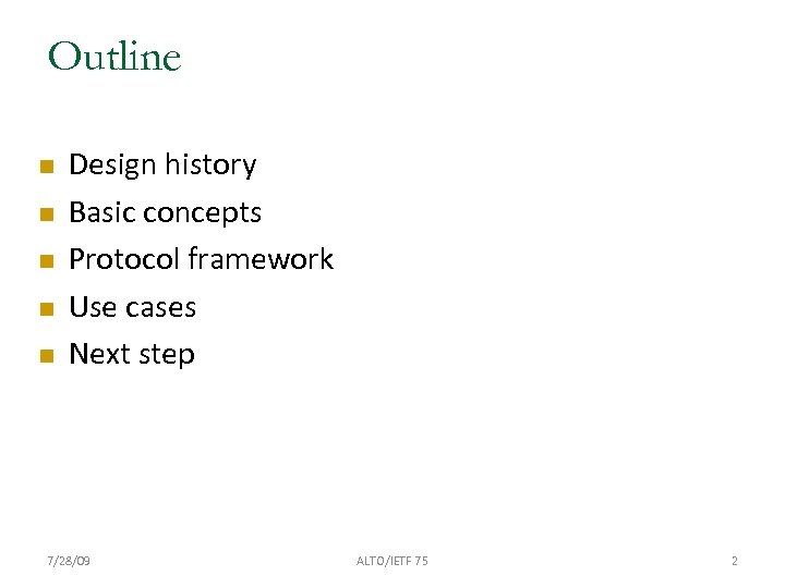 Outline Design history Basic concepts Protocol framework Use cases Next step 7/28/09 ALTO/IETF 75