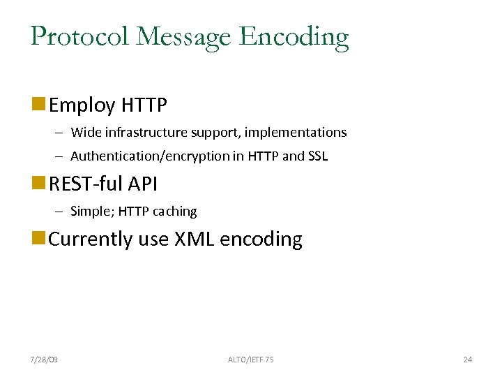 Protocol Message Encoding Employ HTTP – Wide infrastructure support, implementations – Authentication/encryption in HTTP