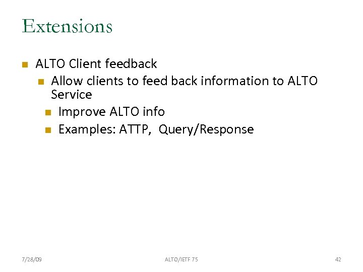 Extensions ALTO Client feedback Allow clients to feed back information to ALTO Service Improve