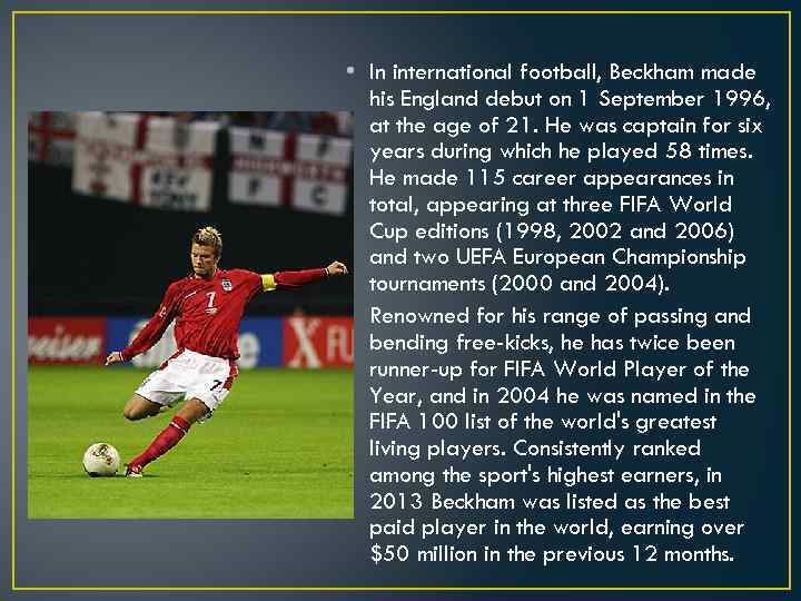  • In international football, Beckham made his England debut on 1 September 1996,