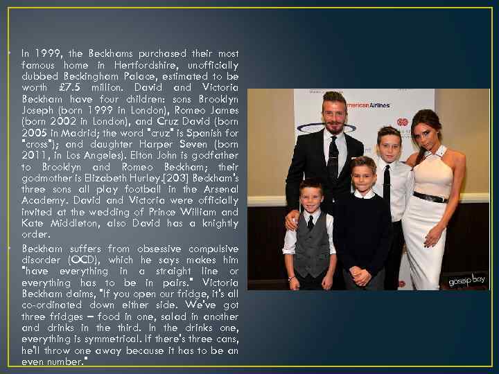  • In 1999, the Beckhams purchased their most famous home in Hertfordshire, unofficially