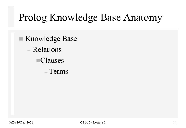 Prolog Knowledge Base Anatomy n Knowledge Base – Relations n. Clauses – Terms MB: