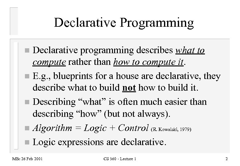 Declarative Programming Declarative programming describes what to compute rather than how to compute it.