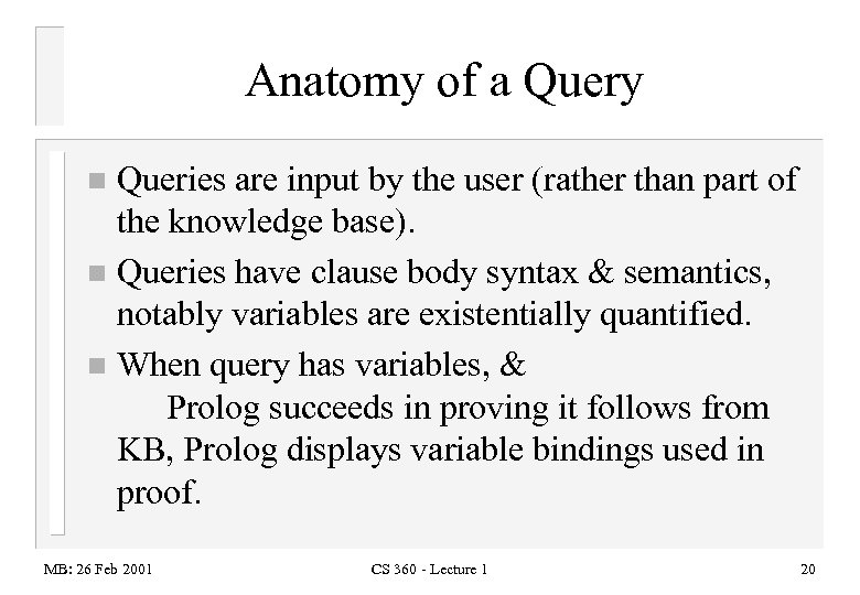 Anatomy of a Query Queries are input by the user (rather than part of