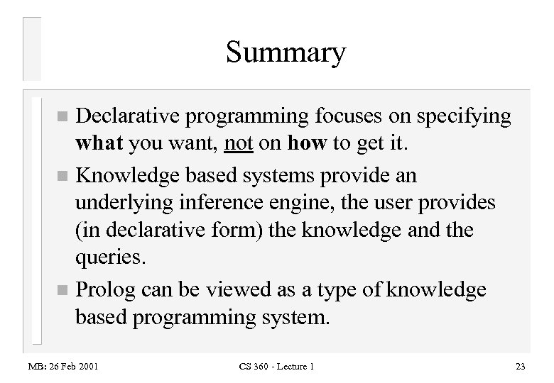 Summary Declarative programming focuses on specifying what you want, not on how to get