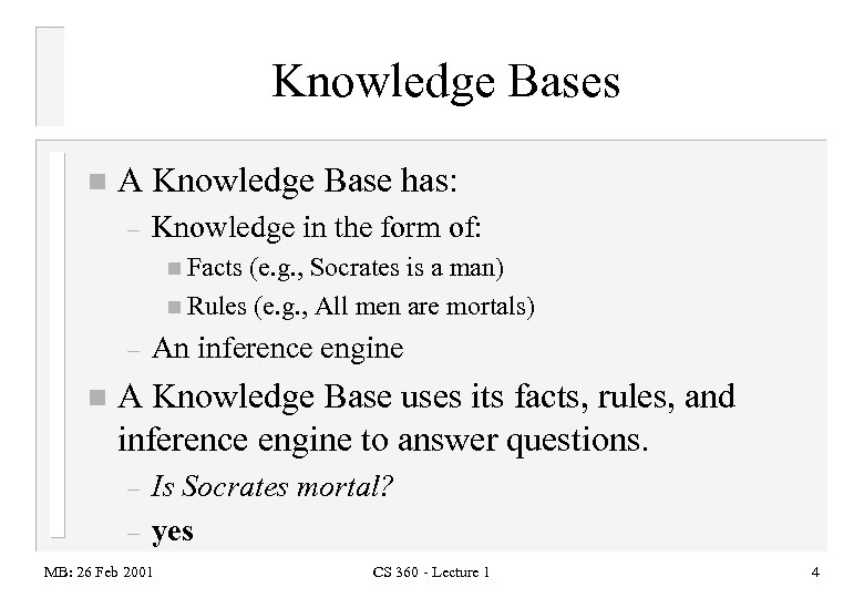 Knowledge Bases n A Knowledge Base has: – Knowledge in the form of: n