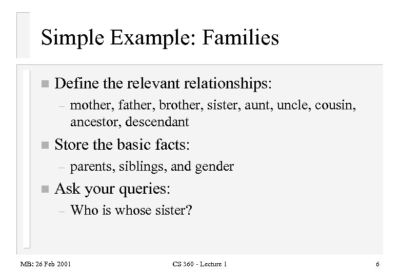 Simple Example: Families n Define the relevant relationships: – n Store the basic facts: