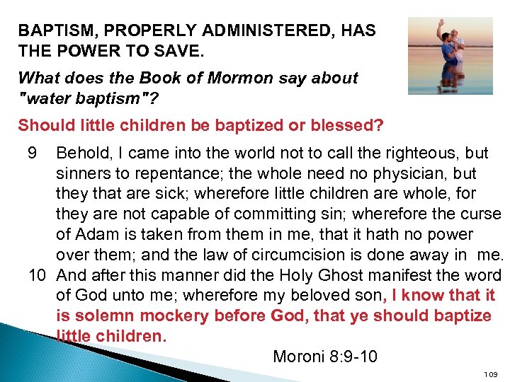 BAPTISM, PROPERLY ADMINISTERED, HAS THE POWER TO SAVE. What does the Book of Mormon