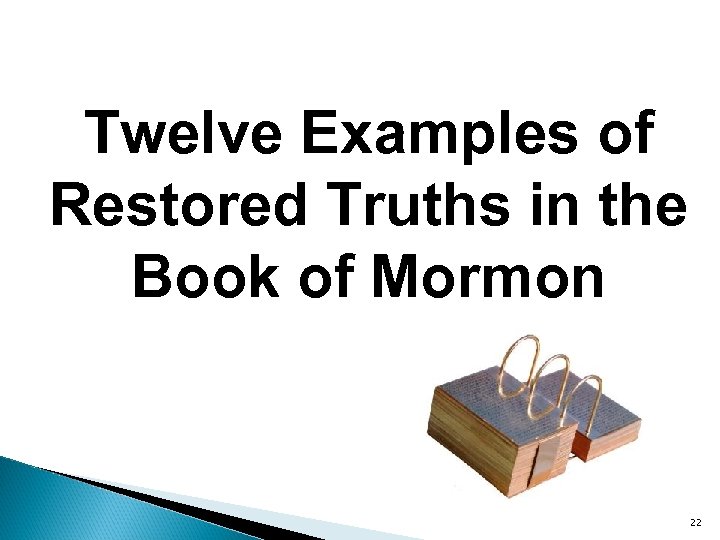 Twelve Examples of Restored Truths in the Book of Mormon 22 