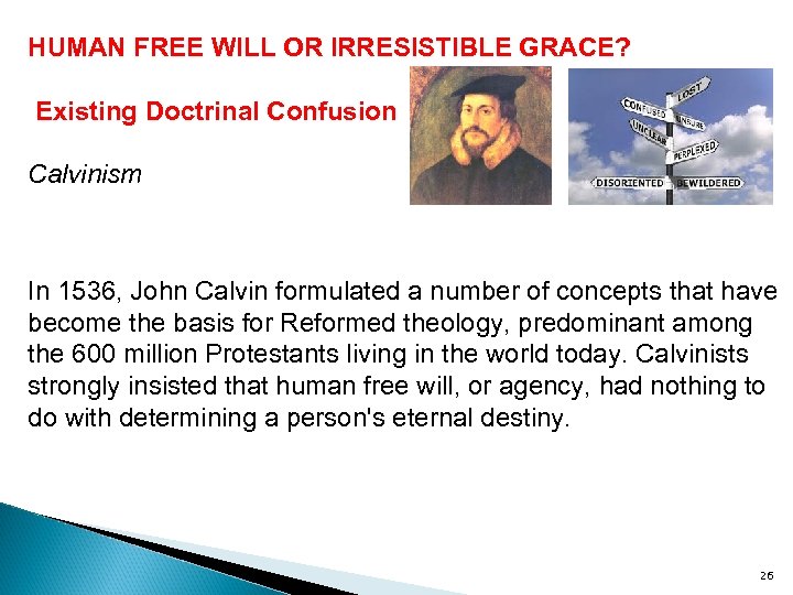 HUMAN FREE WILL OR IRRESISTIBLE GRACE? Existing Doctrinal Confusion Calvinism In 1536, John Calvin