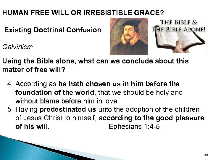 HUMAN FREE WILL OR IRRESISTIBLE GRACE? Existing Doctrinal Confusion Calvinism Using the Bible alone,